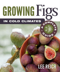 Download android books pdf Growing Figs in Cold Climates: A Complete Guide in English 9780865719576