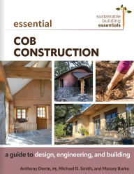 Title: Essential Cob Construction: A Guide to Design, Engineering, and Building, Author: Anthony Dente