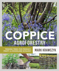 Downloading books from amazon to ipad Coppice Agroforestry: Tending Trees for Product, Profit, and Woodland Ecology PDB by Mark Krawczyk (English literature)