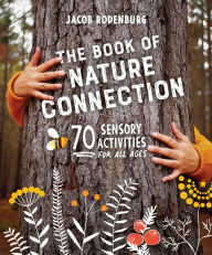 Title: The Book of Nature Connection: 70 Sensory Activities for All Ages, Author: Jacob Rodenburg