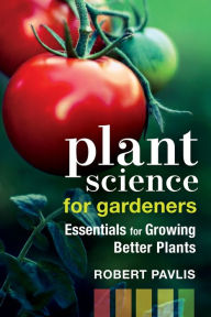 Free new age books download Plant Science for Gardeners: Essentials for Growing Better Plants PDB DJVU CHM by Robert Pavlis (English Edition) 9780865719736