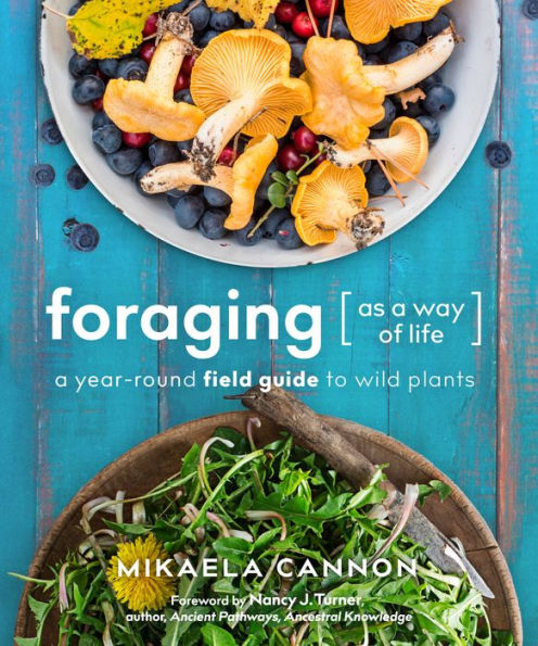 Foraging as A Way of Life: Year-Round Field Guide to Wild Plants