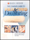 Title: The Complete Guide to Painting and Decorating: A Step-by-Step Manual for Painting and Decorating Your Home, Author: Black and Decker Staff