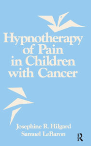 Title: Hypnotherapy Of Pain In Children With Cancer / Edition 1, Author: Josephine R. Hilgard