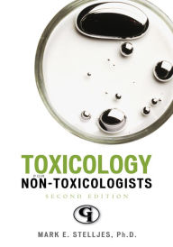 Title: Toxicology for Non-Toxicologists / Edition 2, Author: Mark E. Stelljes Ph.D.