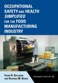 Title: Occupational Safety and Health Simplified for the Food Manufacturing Industry, Author: Frank R. Spellman