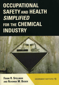 Title: Occupational Safety and Health Simplified for the Chemical Industry, Author: Frank R. Spellman