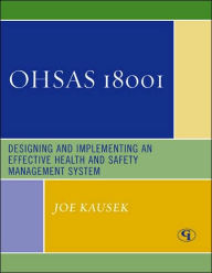 Title: OHSAS 18001: Designing and Implementing an Effective Health and Safety Management System, Author: Joe Kausek