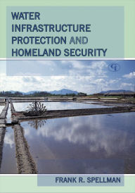 Title: Water Infrastructure Protection and Homeland Security, Author: Frank R Spellman