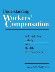 Title: Understanding Workers' Compensation: A Guide for Safety and Health Professionals, Author: Kenneth Wolff