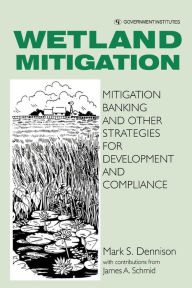 Title: Wetland Mitigation: Mitigation Banking and Other Strategies for Development and Compliance, Author: Mark Dennison