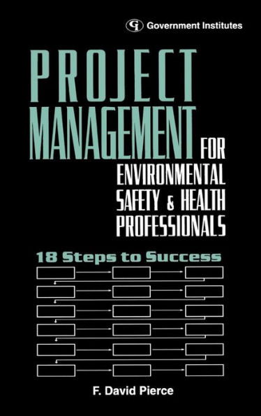 Project Management for Environmental, Health and Safety Professionals: 18 Steps to Success