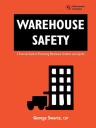 Title: Warehouse Safety: A Practical Guide to Preventing Warehouse Incidents and Injuries, Author: George Swartz