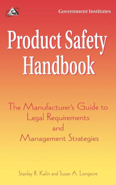 Product Safety Handbook: The Manufacturer's Guide to Legal Requirements and Management Strategies