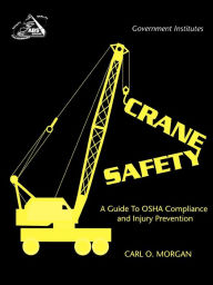 Title: Crane Safety: A Guide to OSHA Compliance and Injury Prevention, Author: Carl O. Morgan