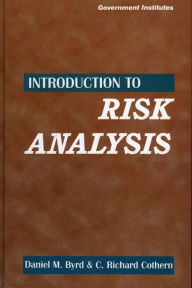 Title: Introduction to Risk Analysis: A Systematic Approach to Science-Based Decision Making / Edition 1, Author: Daniel M. Byrd III