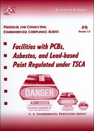 Title: Protocol for Conducting Environmental Compliance Audits: Facilities with PCBs, Asbestos, and Lead-based Paint Regulated under TSCA, Author: Environmental Protection Agency