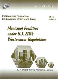 Title: Protocol for Conducting Environmental Compliance Audits: Municipal Facilities under U.S. EPA's Wastewater Regulations, Author: Environmental Protection Agency