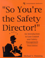 Title: So You're the Safety Director!: An Introduction to Loss Control and Safety Management / Edition 3, Author: Michael V. Manning