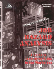 Title: Job Hazard Analysis: A Guide to Identifying Risks in the Workplace, Author: George Swartz