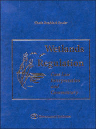 Title: Wetlands Regulation: Case Law, Interpretation, and Commentary, Author: Theda Braddock Fowler