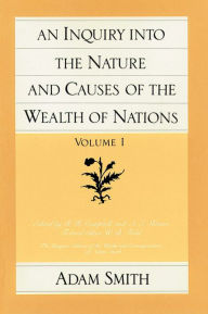 Title: Inquiry into the Nature and Causes of the Wealth of Nations (The Glasgow Edition of the Works and Correspondence of Adam Smith, Volumes 1 and 2) / Edition 1, Author: Adam Smith