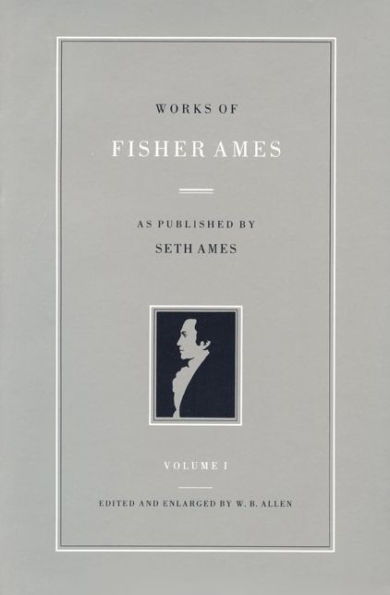 Works of Fisher Ames: As Published by Seth Ames