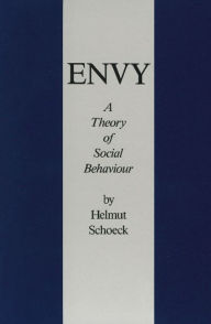 Title: Envy: A Theory of Social Behaviour / Edition 1, Author: Helmut Schoeck