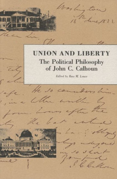 Union and Liberty: The Political Philosophy of John C. Calhoun / Edition 1