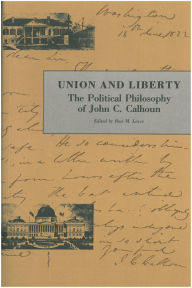 Title: Union and Liberty: The Political Philosophy of John C. Calhoun / Edition 1, Author: John C. Calhoun