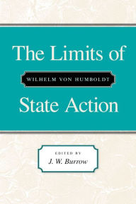 Title: The Limits of State Action / Edition 1, Author: Wilhelm von Humboldt