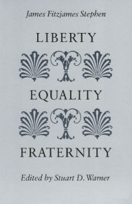 Title: Liberty, Equality, Fraternity / Edition 1, Author: James Fitzjames Stephen