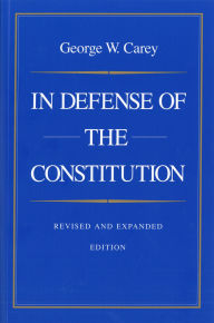 Title: In Defense of the Constitution / Edition 2, Author: George W. Carey