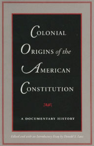 Title: Colonial Origins of the American Constitution / Edition 1, Author: Donald S. Lutz