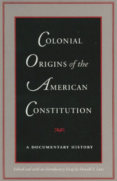 Colonial Origins of the American Constitution: A Documentary History / Edition 1