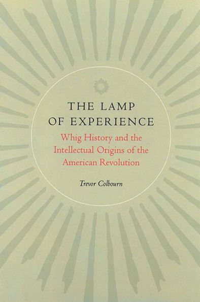 The Lamp of Experience: Whig History and the Intellectual Origins of the American Revolution / Edition 2