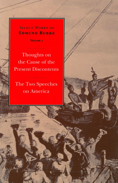 Select Works of Edmund Burke: Thoughts on The Cause Present Discontents and Two Speeches America