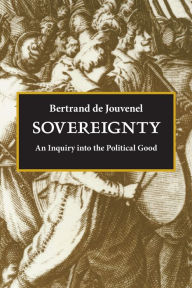 Title: Sovereignty: An Inquiry into the Political Good, Author: Bertrand de Jouvenel