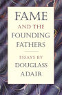 Fame and the Founding Fathers: Essays by Douglass Adair