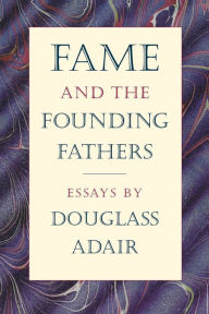 Title: Fame and the Founding Fathers / Edition 1, Author: Douglass Adair