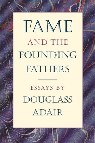 Fame and the Founding Fathers: Essays by Douglass Adair / Edition 1