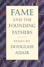 Fame and the Founding Fathers: Essays by Douglass Adair / Edition 1