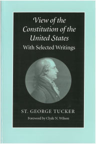 Title: View of the Constitution of the United States: With Selected Writings / Edition 1, Author: St. George Tucker