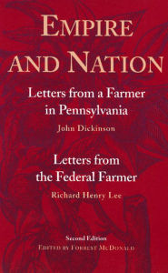 Title: Empire and Nation: Letters from a Farmer in Pennsylvania; Letters from the Federal Farmer, Author: John Dickinson