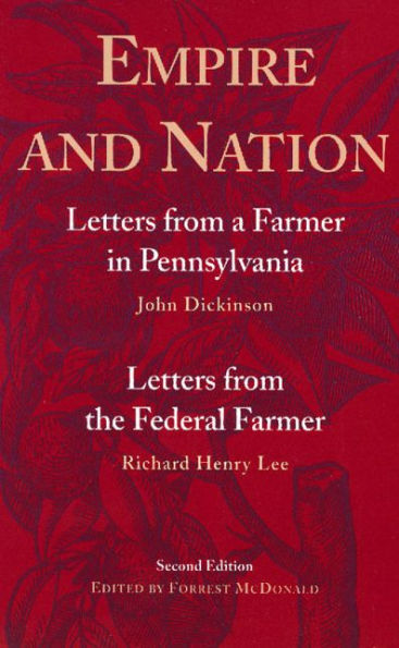 Empire and Nation: Letters from a Farmer in Pennsylvania; Letters from the Federal Farmer / Edition 2