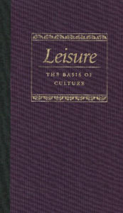 Title: Leisure the Basis of Culture / Edition 1, Author: Josef Pieper