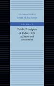 Title: Public Principles of Public Debt: A Defense and Restatement, Author: James M. Buchanan