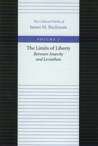 Title: The Limits of Liberty: Between Anarchy and Leviathan / Edition 1, Author: James M. Buchanan