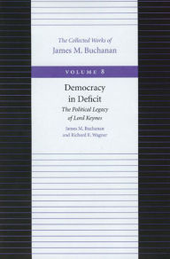 Title: Democracy in Deficit: The Political Legacy of Lord Keynes, Author: James M. Buchanan