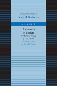 Title: Democracy in Deficit: The Political Legacy of Lord Keynes, Author: James M. Buchanan